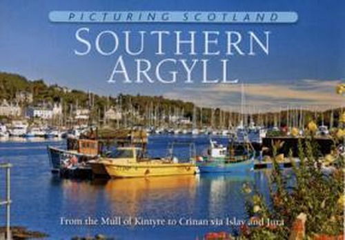 Cover for Colin Nutt · Southern Argyll: Picturing Scotland - Picturing Scotland (Hardcover Book) (2011)