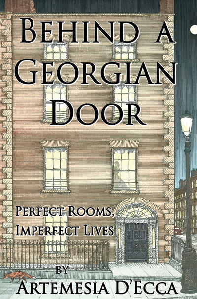 Cover for Artemesia D'Ecca · Behind a Georgian Door: Perfect Rooms, Imperfect Lives (Hardcover Book) (2016)