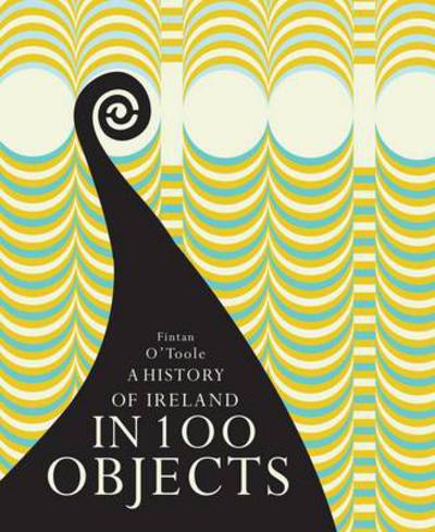 A History of Ireland in 100 Objects - Fintan O'Toole - Books - Royal Irish Academy - 9781908996152 - March 17, 2013