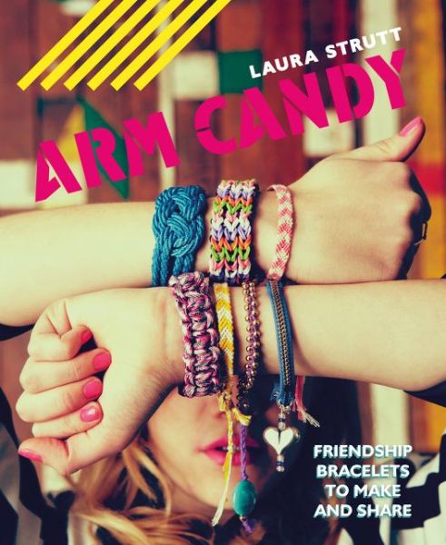 Cover for Laura Strutt · Arm Candy: Friendship bracelets to make and share (Paperback Book) (2015)