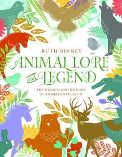 Cover for Ruth Binney · Animal Lore and Legend: The Wisdom and Wonder of Animals Revealed (Hardcover Book) (2017)