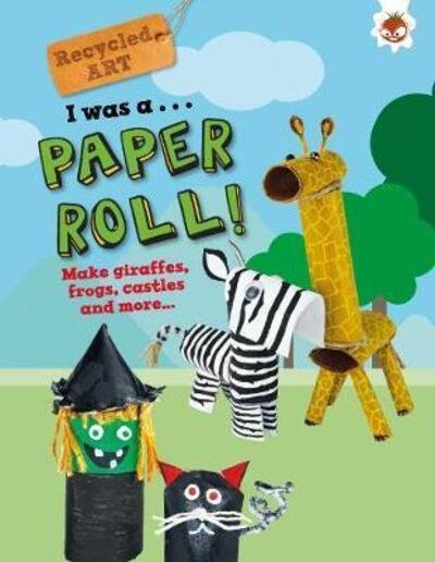 Cover for Emily Kington · I Was A Paper Roll - Recycled Art (Taschenbuch) (2019)