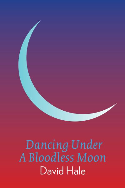 Cover for David Hale · Dancing Under A Bloodless Moon (Paperback Book) (2020)