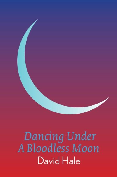 Cover for David Hale · Dancing Under A Bloodless Moon (Pocketbok) (2020)