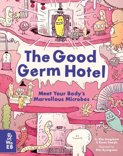 Cover for Kim Sung-hwa · The Good Germ Hotel: Meet Your Body's Marvellous Microbes (Hardcover Book) (2021)
