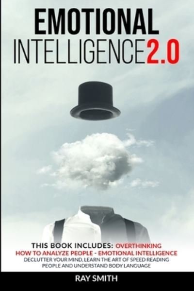 Cover for Ray Smith · Emotional Intelligence 2.0: This Book Includes: Emotional Intelligence, How to Analyze People, Overthinking: Declutter Your Mind, Learn the Art of Speed Reading People and Understand Body Language (Pocketbok) (2020)