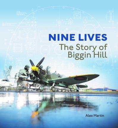 Cover for Alex Martin · Nine Lives: The Story of Biggin Hill (Hardcover Book) (2023)