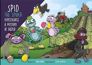 Spid the Spider Investigates a Mystery at Easter - Spid the Spider - John Eaton - Livres - Spidling Productions Limited - 9781915376152 - 5 février 2024