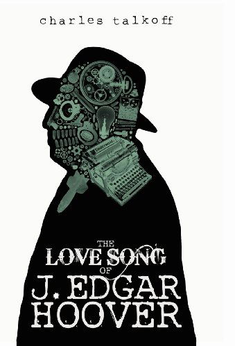 The Love Song of J. Edgar Hoover - Charles Talkoff - Books - 8th House Publications - 9781926716152 - July 5, 2012