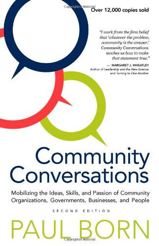 Cover for Paul Born · Community Conversations: Mobilizing the Ideas, Skills, and Passion of Community Organizations, Governments, Businesses, and People (Paperback Book) [2nd edition] (2012)