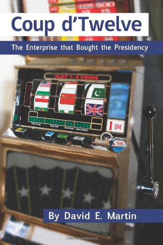 Cover for David E. Martin · Coup D'Twelve: The Enterprise That Bought the Presidency (Paperback Book) (2011)