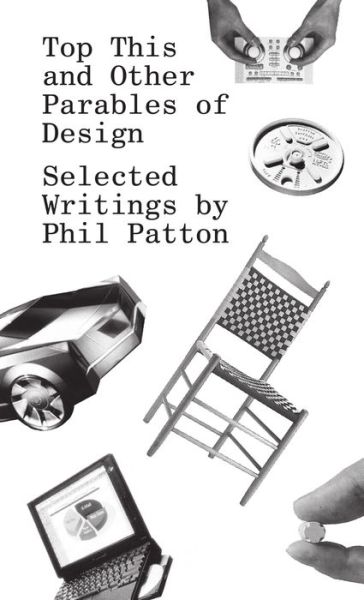 Cover for Phil Patton · Top This and Other Parables of Design: Selected Writings by Phil Patton (Paperback Book) (2017)