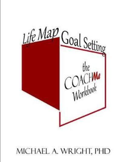 Cover for Michael a Wright · Life Map Goal Setting: The Coach Me Workbook (Paperback Book) (2018)