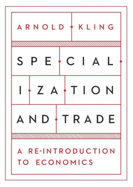 Specialization and Trade - Arnold Kling - Books - Cato Institute - 9781944424152 - June 14, 2016