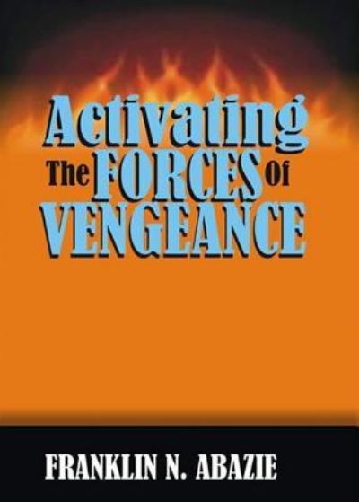 Cover for Franklin N Abazie · Activating the Forces of Vengeance : Vengeance of God (Taschenbuch) (2016)