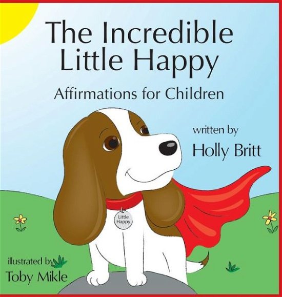 Cover for Holly Britt · The Incredible Little Happy: Affirmations for Children (Hardcover Book) (2018)