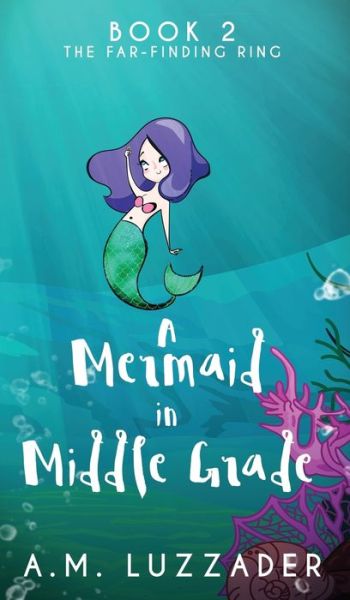 Cover for A M Luzzader · A Mermaid in Middle Grade (Hardcover Book) (2020)