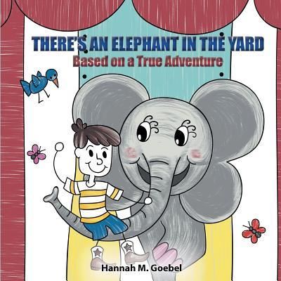 There's an Elephant in the Yard - Hannah Goebel - Livros - Words Matter Publishing - 9781949809152 - 15 de novembro de 2018