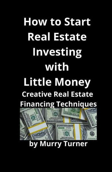 Cover for Murry Turner · How to Start Real Estate Investing with Little Money (Paperback Book) (2019)