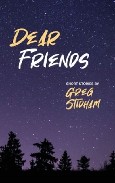 Cover for Greg Stidham · Dear Friends: Short Stories By Greg Stidham (Hardcover Book) (2021)