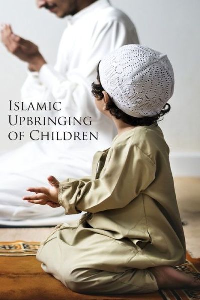 Cover for Al-Buraq Publications · Islamic Upbringing of Children (Paperback Book) (2022)