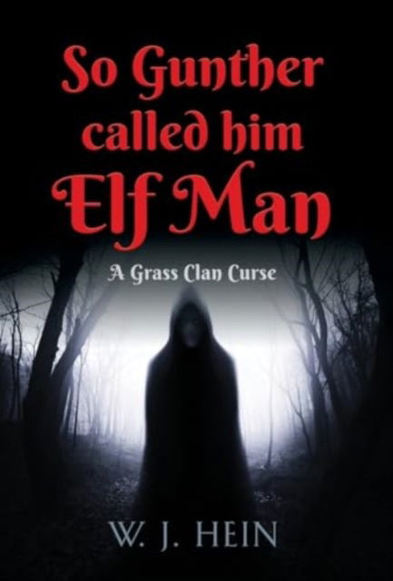 Cover for W J Hein · So Gunther Called Him Elf Man : A Grass Clan Curse (Hardcover Book) (2024)