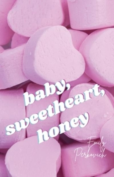 Cover for Emily Perkovich · Baby, Sweetheart, Honey (Book) (2023)