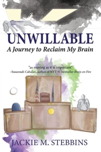 Cover for Jackie M Stebbins · Unwillable : A Journey to Reclaim My Brain (Paperback Book) [2nd edition] (2022)