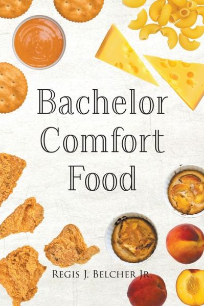 Cover for Belcher, Regis J., Jr. · Bachelor Comfort Food (Book) (2023)