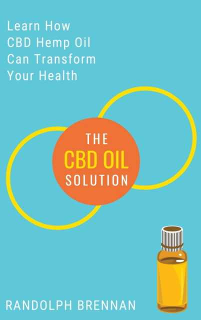 Cover for Randolph Brennan · The CBD Oil Solution: Learn How CBD Hemp Oil Might Just Be The Answer For Pain Relief, Anxiety, Diabetes and Other Health Issues! (Hardcover Book) (2020)