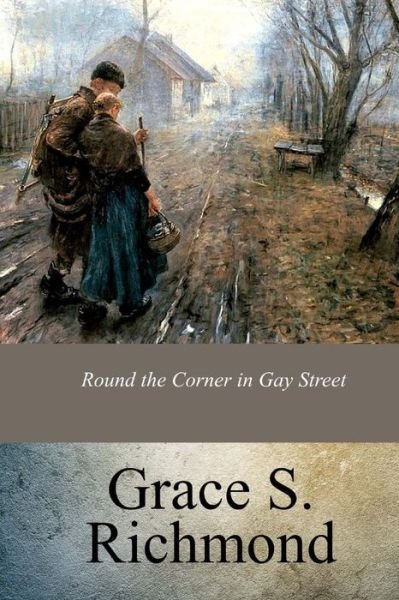 Cover for Grace S Richmond · Round the Corner in Gay Street (Paperback Book) (2017)