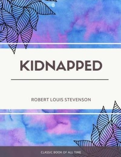 Kidnapped - Robert Louis Stevenson - Boeken - Createspace Independent Publishing Platf - 9781973949152 - 27 juli 2017