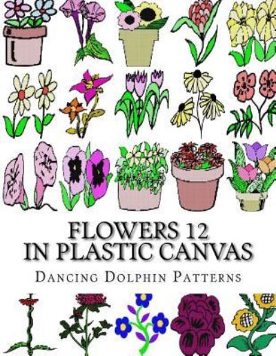 Cover for Dancing Dolphin Patterns · Flowers 12 (Pocketbok) (2017)