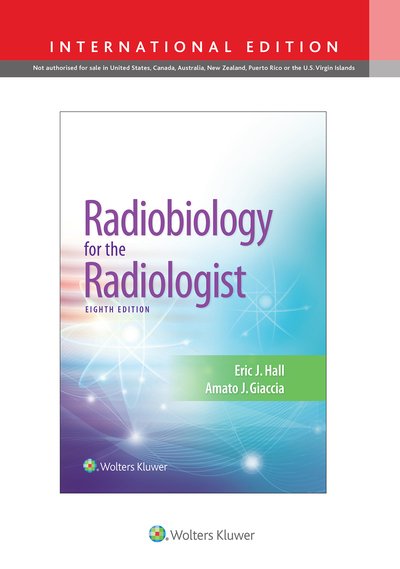 Cover for Hall, Eric J., DPhil, DSc, FACR, FRCR · Radiobiology for the Radiologist (Innbunden bok) [Eighth, International edition] (2018)
