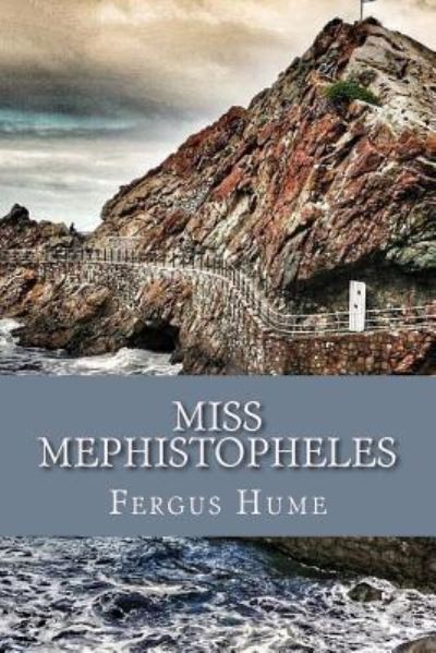 Miss Mephistopheles - Fergus Hume - Books - Createspace Independent Publishing Platf - 9781975833152 - August 27, 2017