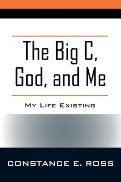 Cover for Constance E Ross · The Big C, God, and Me (Taschenbuch) (2020)