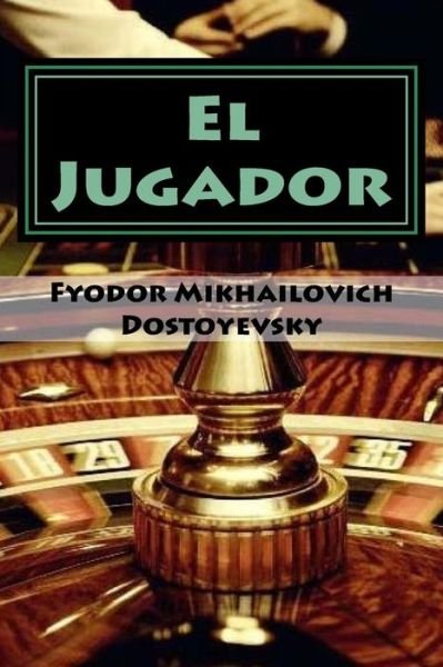 El Jugador - Fyodor Mikhailovich Dostoyevsky - Książki - Createspace Independent Publishing Platf - 9781978423152 - 17 października 2017