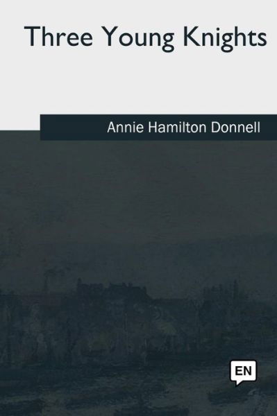 Cover for Annie Hamilton Donnell · Three Young Knights (Paperback Book) (2018)