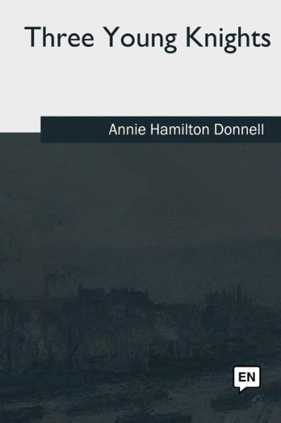 Cover for Annie Hamilton Donnell · Three Young Knights (Pocketbok) (2018)