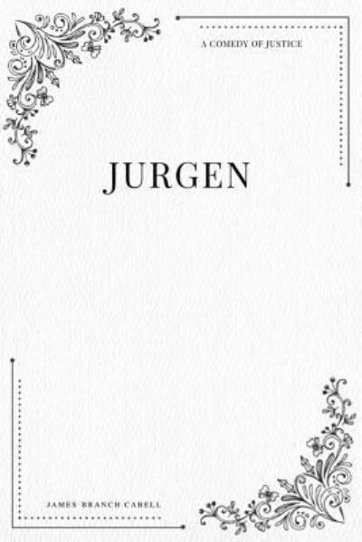 Jurgen A Comedy of Justice - James Branch Cabell - Books - Createspace Independent Publishing Platf - 9781979215152 - October 29, 2017