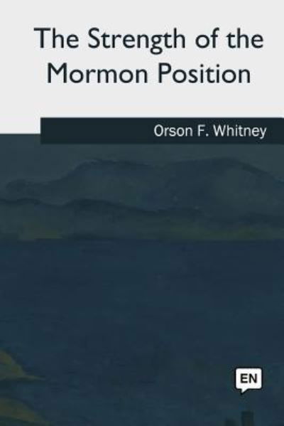 Cover for Orson F Whitney · The Strength of the Mormon Position (Paperback Bog) (2018)