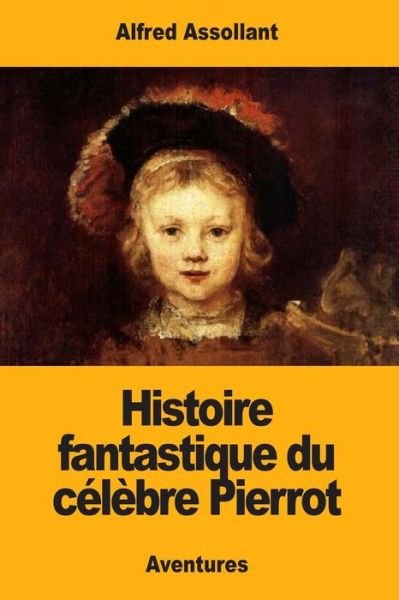 Cover for Alfred Assollant · Histoire Fantastique Du C l bre Pierrot (Taschenbuch) (2018)