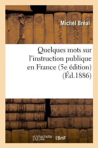 Cover for Michel Breal · Quelques Mots Sur L'instruction Publique en France (5e Edition) (Ed.1886) (French Edition) (Paperback Book) [French edition] (2012)