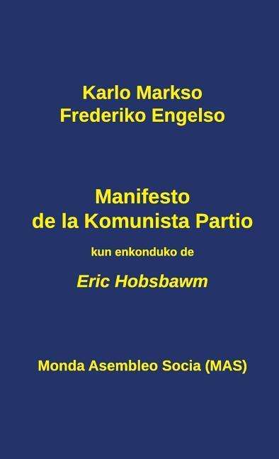 Manifesto De La Komunista Partio: Kun Enkonduko De Eric Hobsbawm - Karlo Markso - Books - Monda Asembleo Socia - 9782369600152 - May 11, 2015