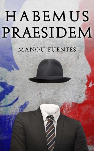 Cover for Manou Fuentes · Habemus Praesidem (Paperback Book) [French, 1 edition] (2013)
