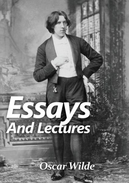 Essays and Lectures - Oscar Wilde - Bøker - Les prairies numériques - 9782382748152 - 28. oktober 2020