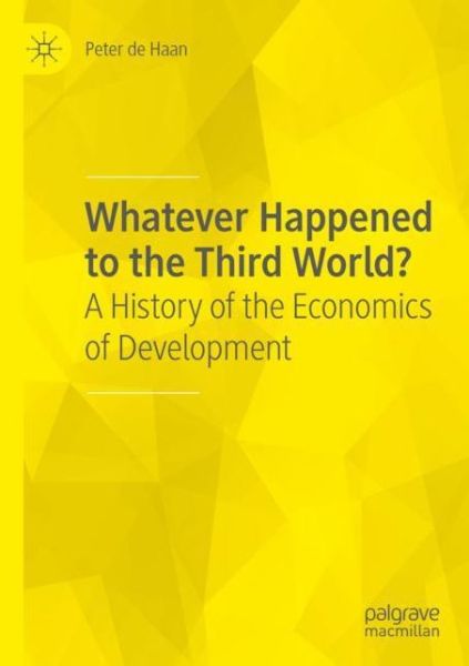 Cover for Peter De Haan · Whatever Happened to the Third World?: A History of the Economics of Development (Paperback Book) [1st ed. 2020 edition] (2021)