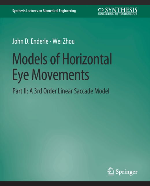Cover for John Enderle · Models of Horizontal Eye Movements, Part II: A 3rd Order Linear Saccade Model - Synthesis Lectures on Biomedical Engineering (Paperback Book) (2010)