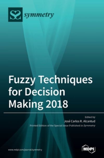 Fuzzy Techniques for Decision Making 2018 - Jose Carlos R Alcantud - Books - Mdpi AG - 9783039364152 - July 16, 2020