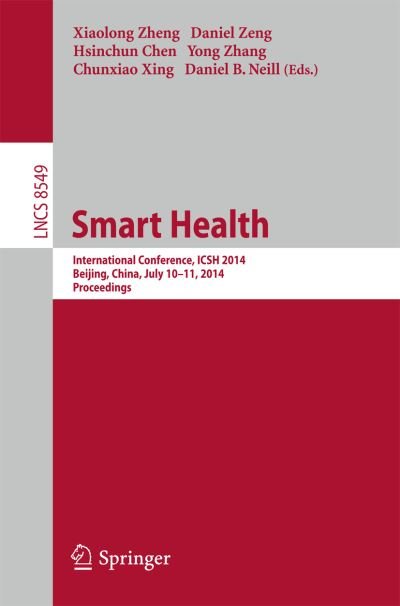 Xiaolong Zheng · Smart Health: International Conference, Icsh 2014, Beijing, China, July 10-11, 2014. Proceedings - Lecture Notes in Computer Science / Information Systems and Applications, Incl. Internet / Web, and Hci (Paperback Book) (2014)